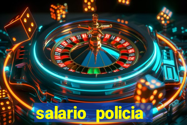salario policia civil da bahia